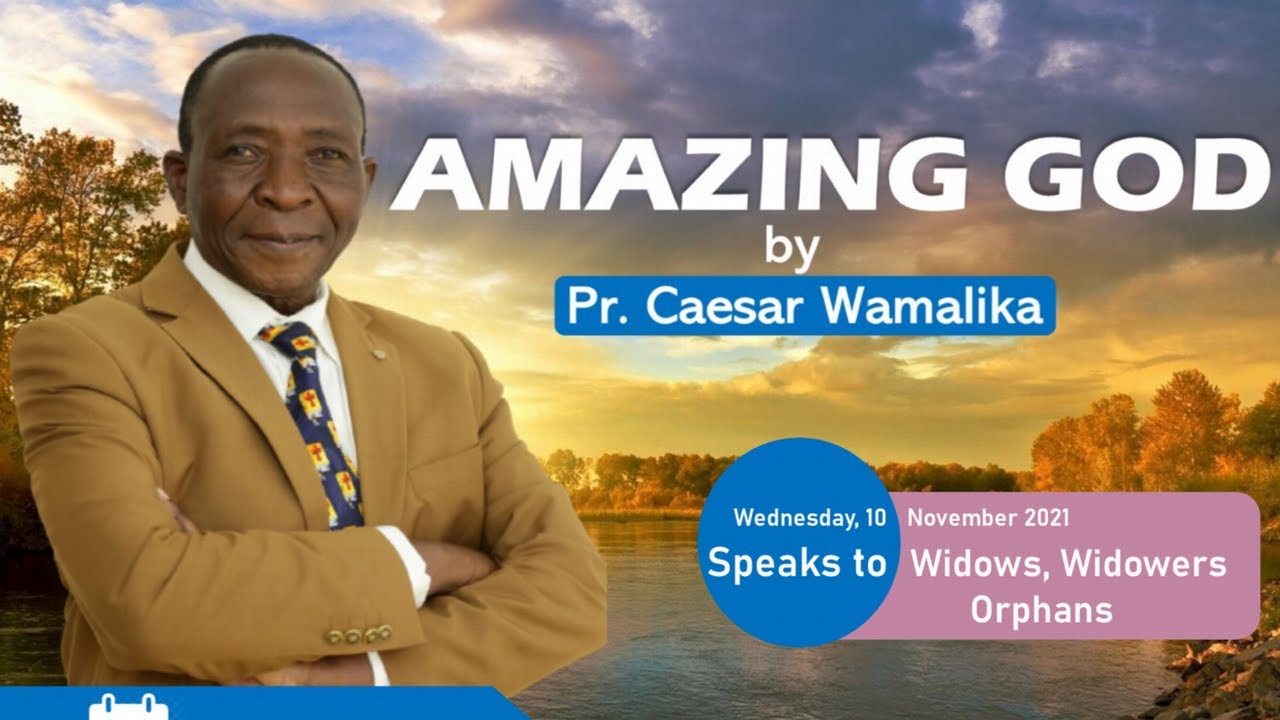 Amazing God Speaks to Widows, Widowers, Orphans || Pr. Caesar Wamalika || 10th November 2021