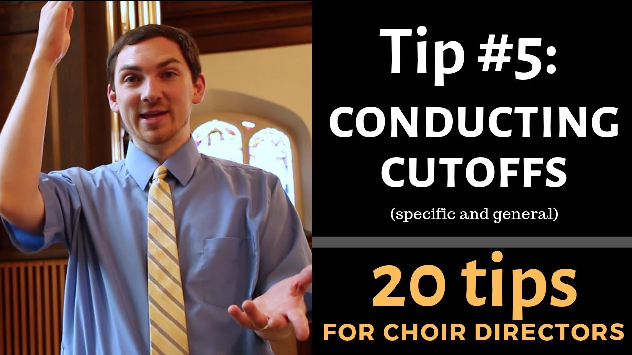20 Tips for Choir Directors: TIP 5: Conducting Cutoffs