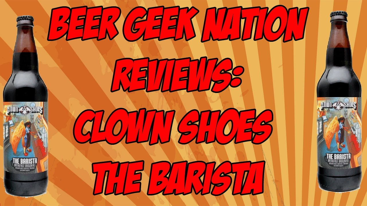Clown Shoes The Barista | Beer Geek Nation Craft Beer Reviews