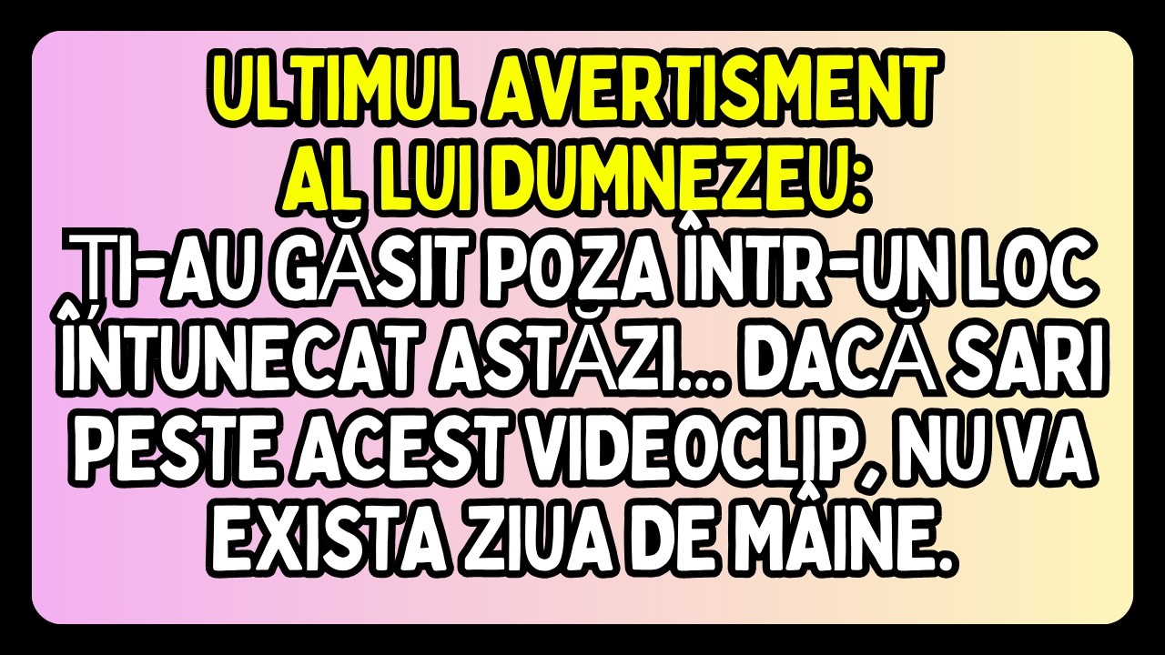 🔵 ULTIMUL AVERTISMENT AL LUI DUMNEZEU: ȚI-AU GĂSIT POZA! NU SĂRI PESTE VIDEO!