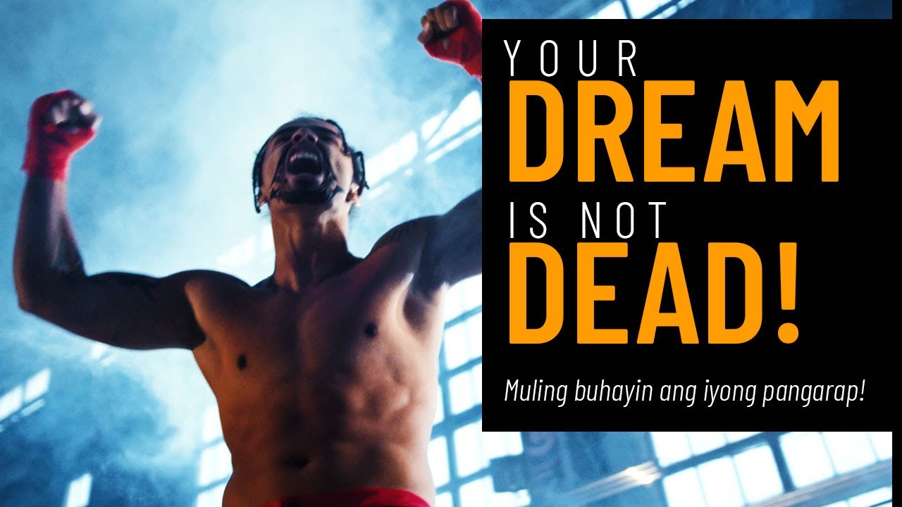 Your Dream Is Not Dead! Muling Balikan Ang Iyong Pangarap - Pinoy Motivation