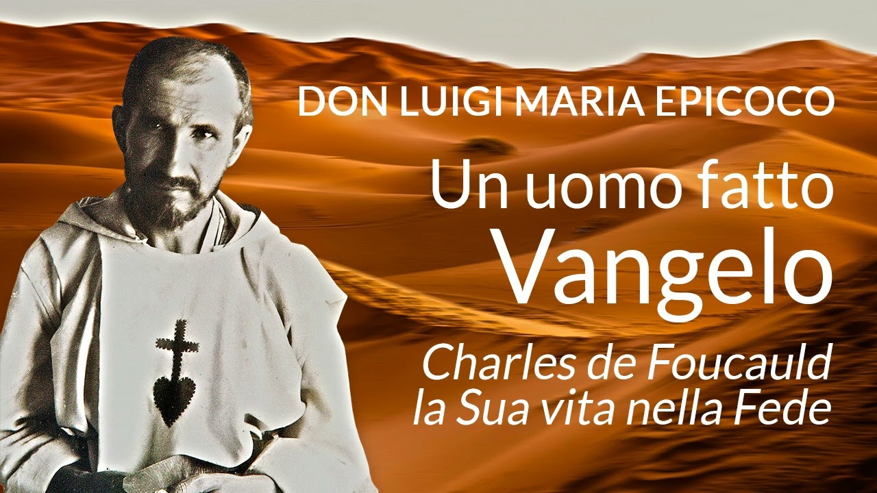 Don Luigi Maria Epicoco - Un uomo fatto di Vangelo - Charles de Foucauld la Sua vita nella Fede