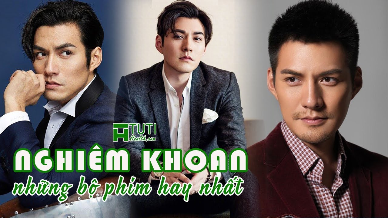 TOP 10+ NHỮNG BỘ PHIM CỦA NGHIÊM KHOAN ĐÓNG CHÍNH HAY NHẤT | TUYỂN TẬP PHIM HAY CỦA NGHIÊM KHOAN