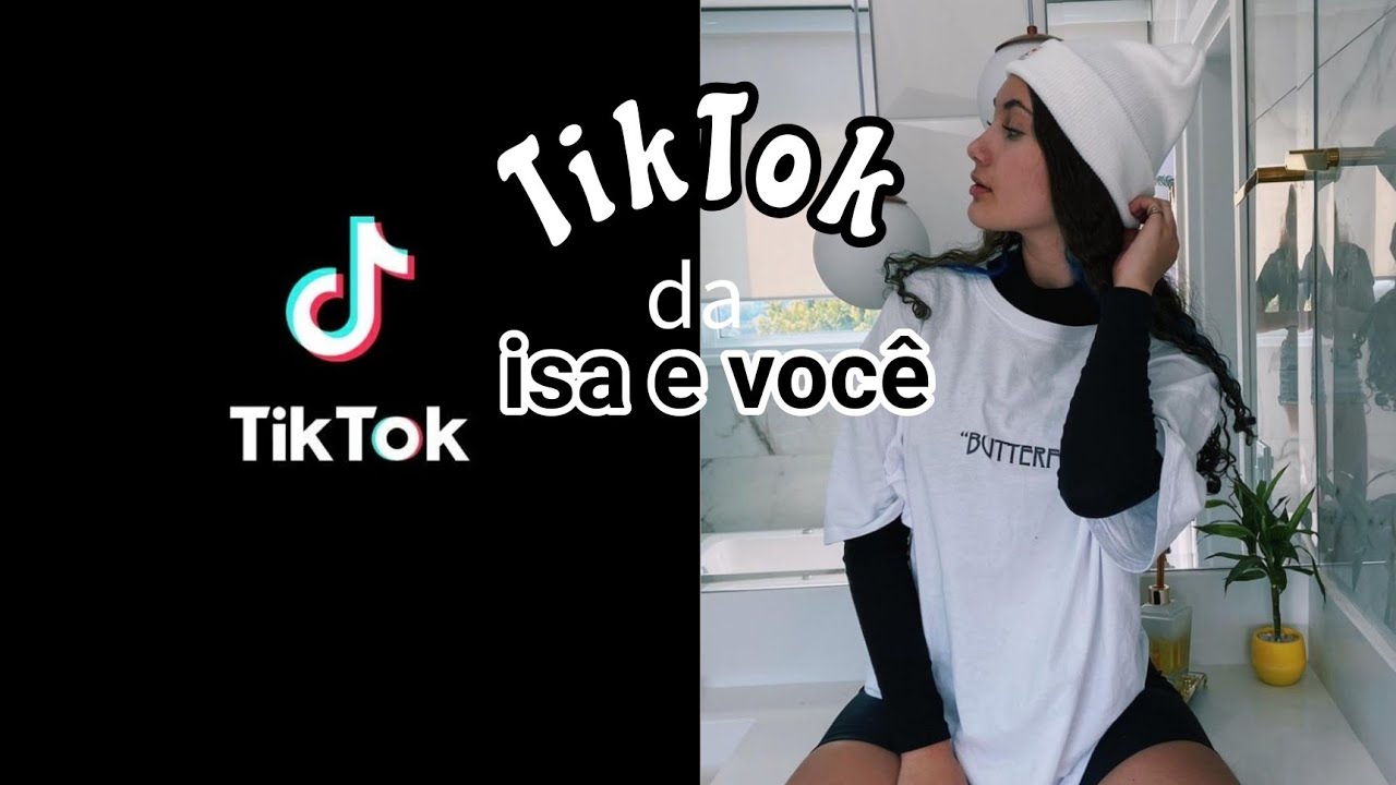 TikTok da Isa e você ~tiktoc~