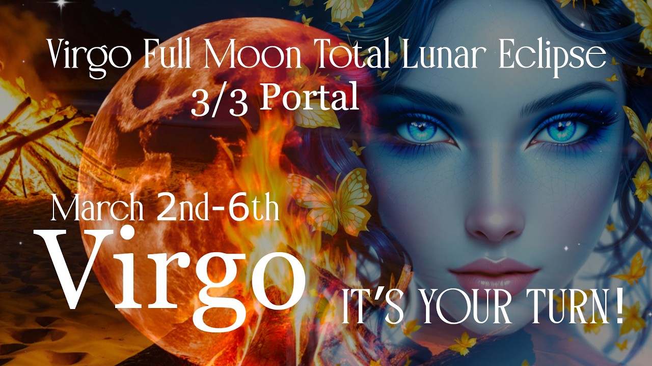 Virgo 3/2-3/6: 🌕3/3 Portal, Lunar Eclipse & Aries Stellium Level You Up So Fast It Feels Euphoric! 💫