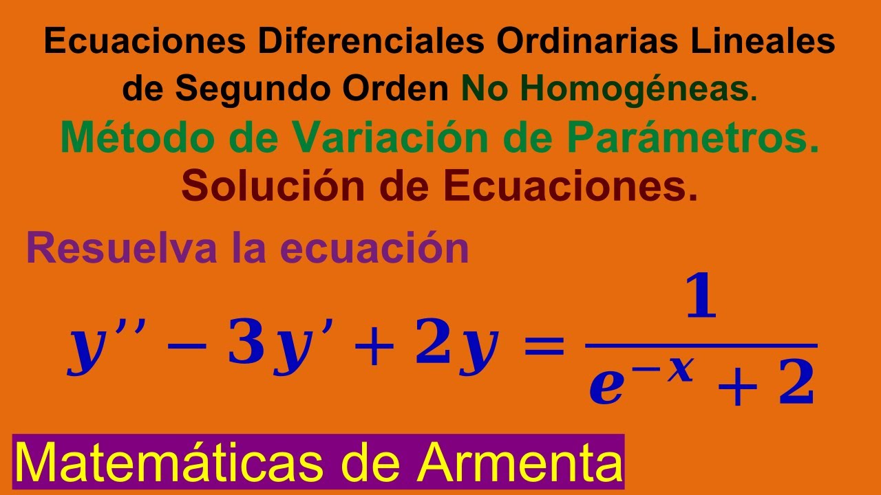 EDOs Lineales de 2do Orden No Homogéneas por Variación de Parámetros Clase 15