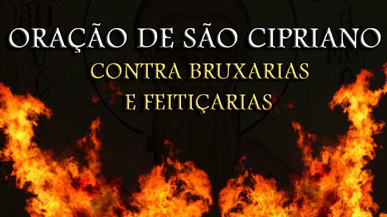 ORAÇÃO DE SÃO CIPRIANO CONTRA BRUXARIAS E FEITIÇARIAS