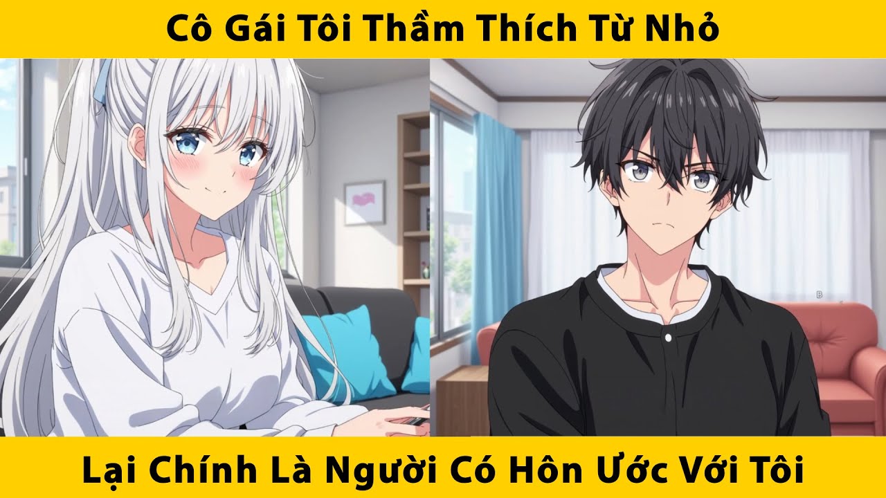 Cô gái tôi thầm thích từ nhỏ lại chính là người có hôn ước với tôi