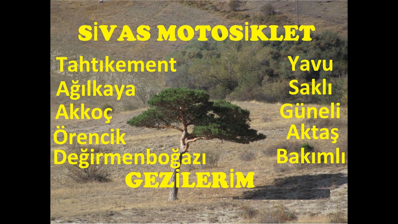 SİVAS MOTOSİKLET GEZİLERİM.SİVAS-TAHTIKEMENT-YAVU-AĞILKAYA-SAKLI-AKKOÇ-GÜNELİ-ÖRENCİK-AKTAŞ ŞELÂLESİ