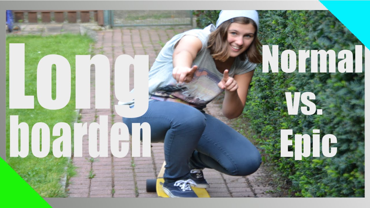 LONGBOARDEN - Normal vs. Epic | Chrisi