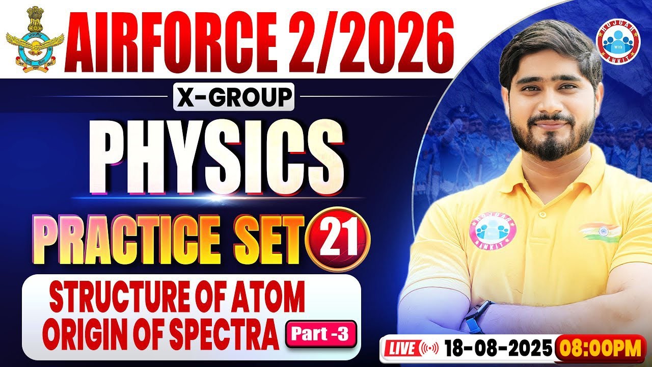 Airforce X Group Classes 02 2026 | Airforce Physics Practice Set #21 | Structure Of Atom & Origin