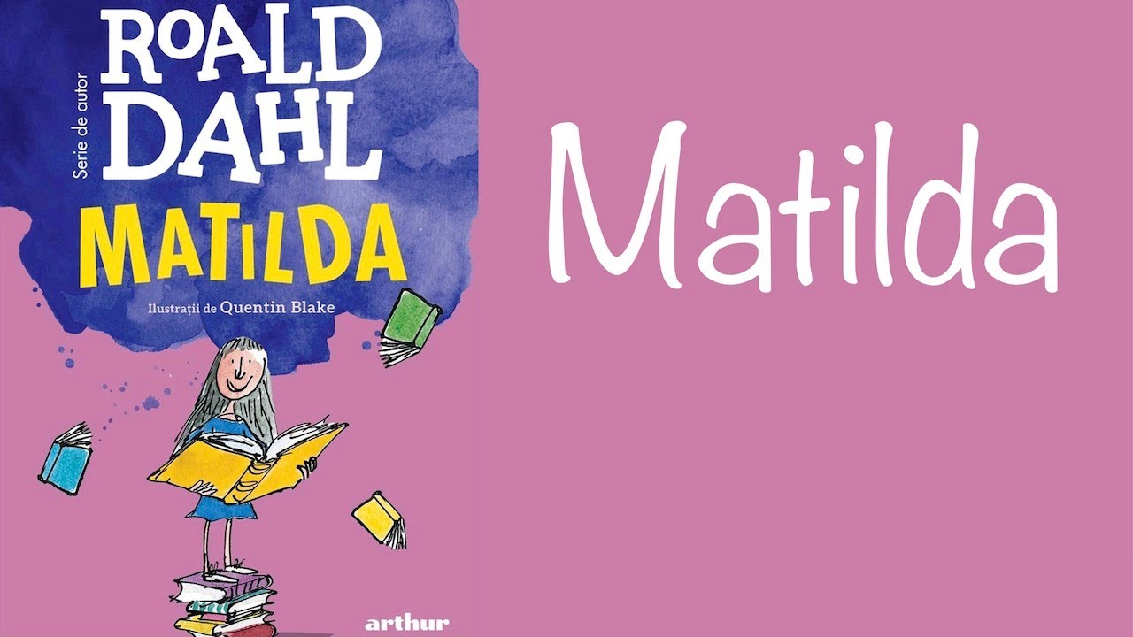 MATILDA - DE ROALD DAHL - REZUMAT #8