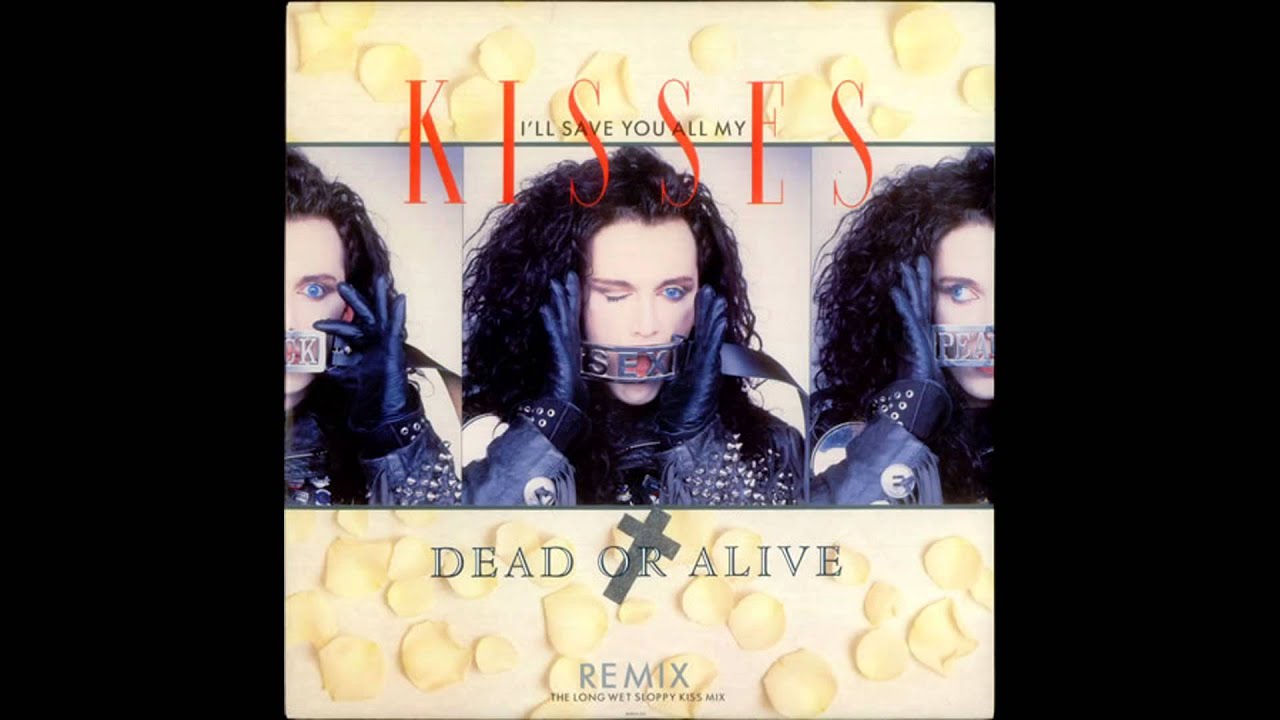 Dead or Alive - I'll Save You All My Kisses (The Long Wet Sloppy Kiss Mix)