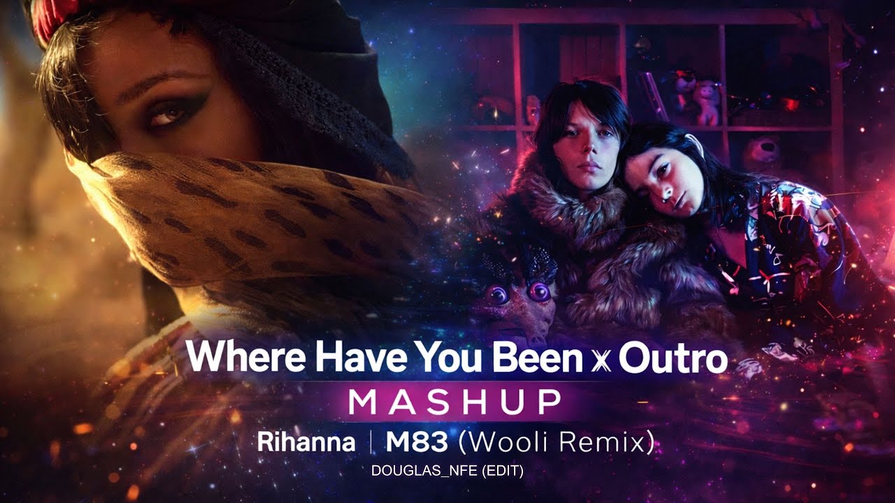 Where Have You Been - Rihanna X Outro - M83 (Wooli Remix) | Douglas_NFE (EDIT)