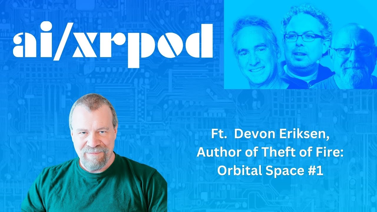 The AI/XR Podcast August 22nd, 2025 ft. Devon Eriksen, Author of Theft of Fire: Orbital Space #1