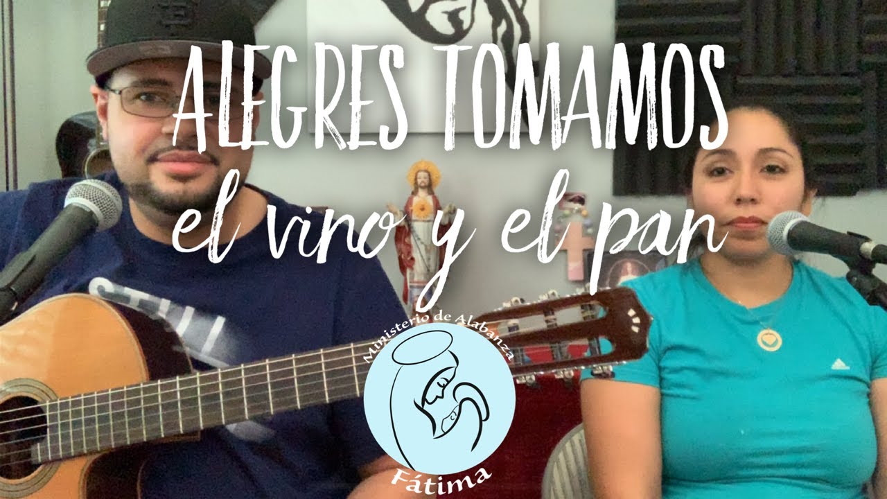 Canto Para Misa - Alegres Tomamos el Vino y el Pan - Canto de Comunión