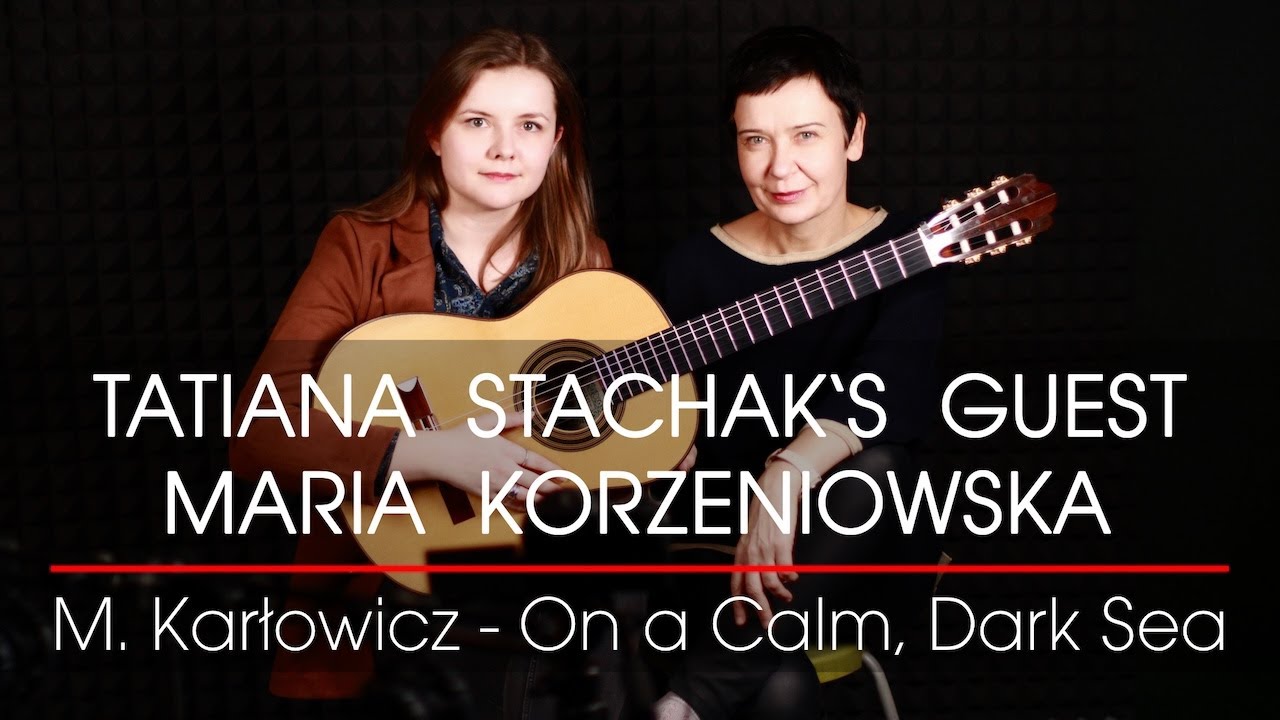 Tatiana Stachak's Guest: Maria Korzeniowska plays Karłowicz / arr. T. Stachak - On a Calm, Dark Sea