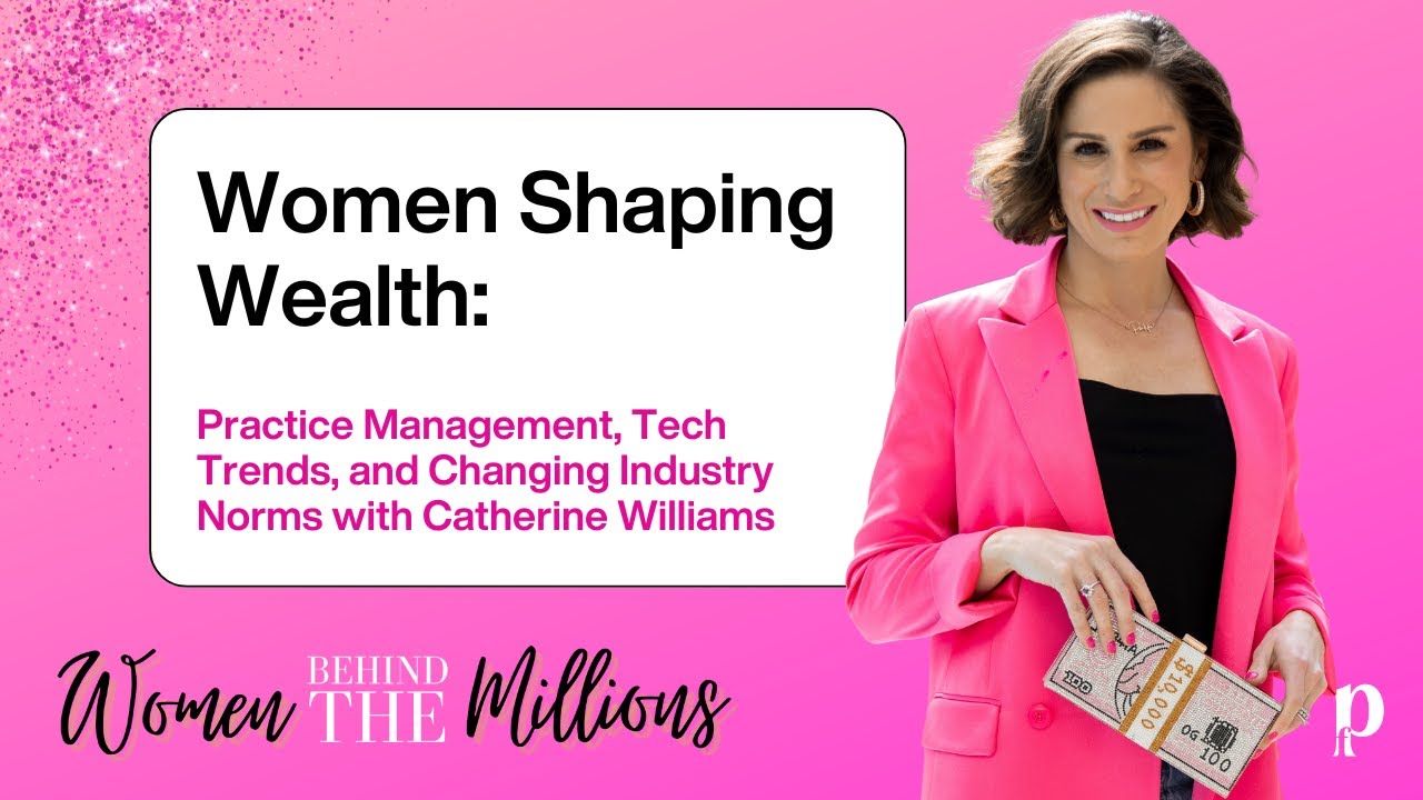 Women Shaping Wealth:Practice Management,Tech Trends & Changing Industry Norms w/ Catherine Williams