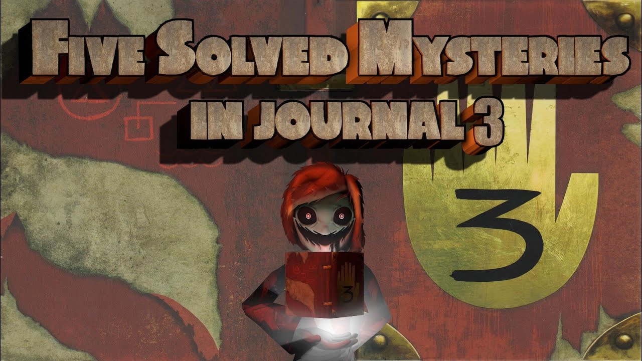 Five Solved Mysteries In Journal 3