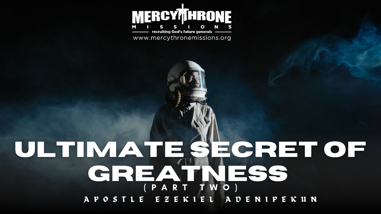THE ULTIMATE SECRET OF GREATNESS (Part Two) Apostle Ezekiel Adenipekun 
