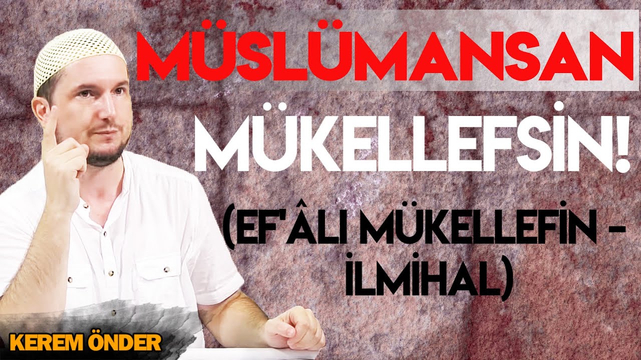 Müslümansan mükellefsin! (İlmihal - Ef'âli mükellefin) / 08.09.2015 / Kerem Önder