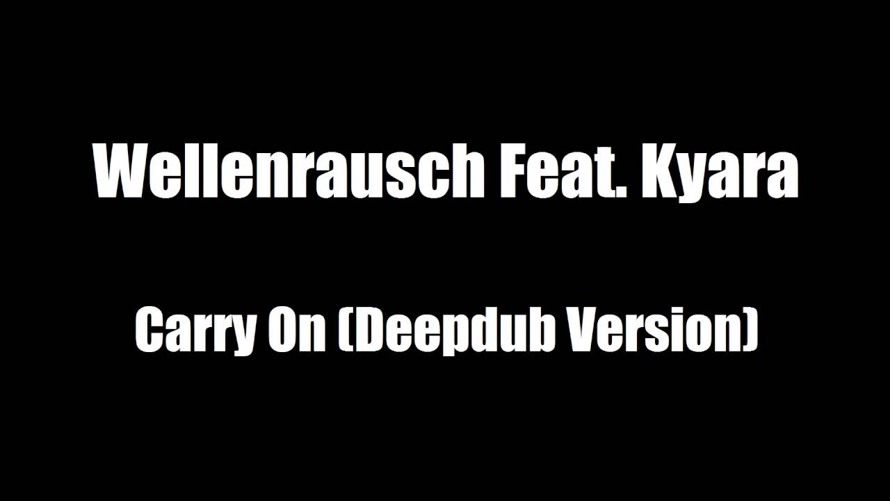 Wellenrausch Feat. Kyara - Carry On (Deepdub Version)