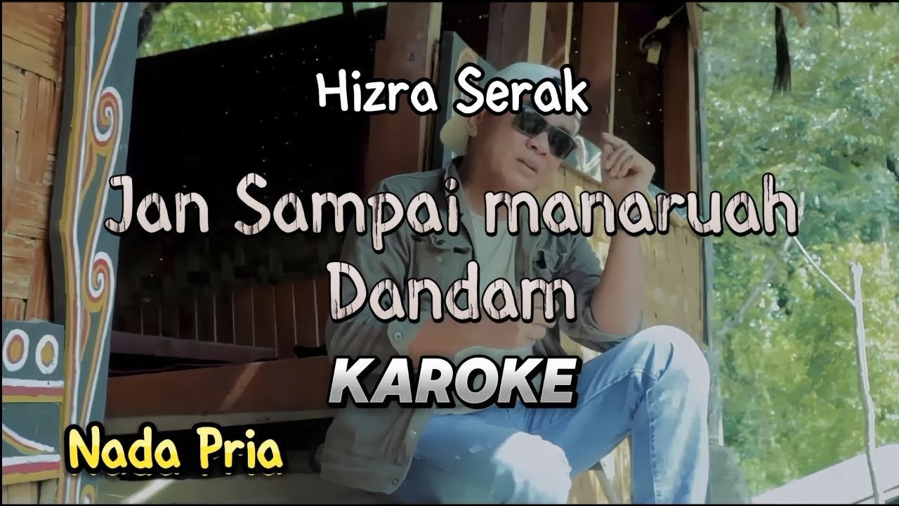 Hizra Serak - JAN SAMAPAI MANARUAH DANDAM (KAROKE) Nada Pria