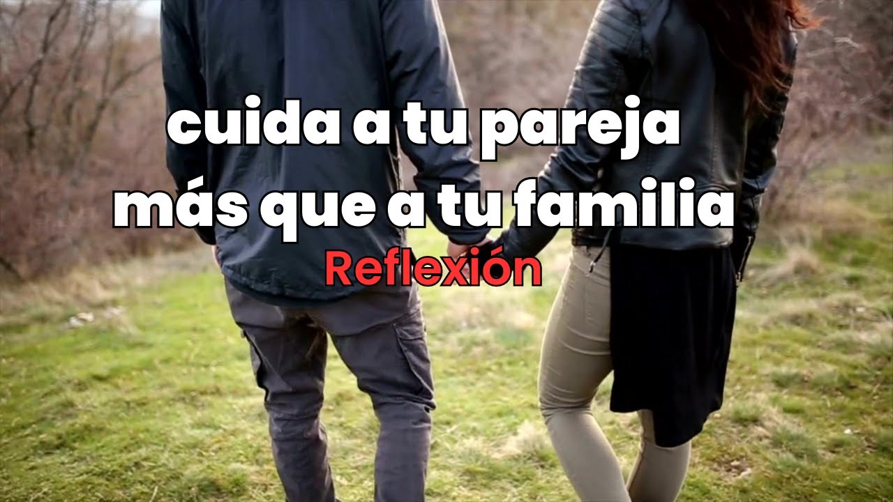 Por qu&eacute; deber&iacute;as cuidar m&aacute;s a tu pareja que a tu familia
