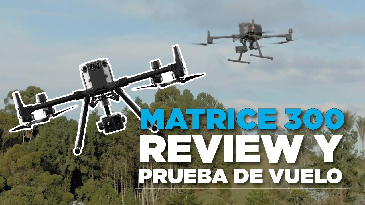 MATRICE 300 RTK - Review y prueba de vuelo