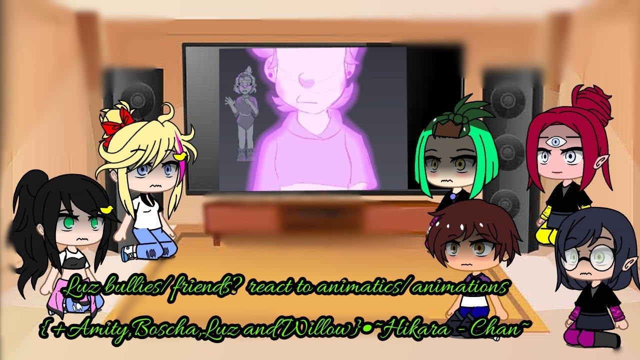 Luz bullies/friends? react to animatic[lumity]{+Amity,Boscha,Luz and Willow}part 2•~Hikara - Chan~