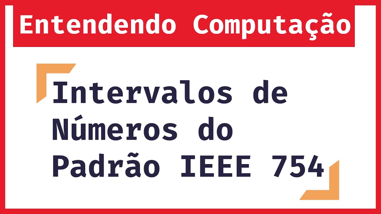 Entendendo Computação: Intervalos de Números do Padrão IEEE 754
