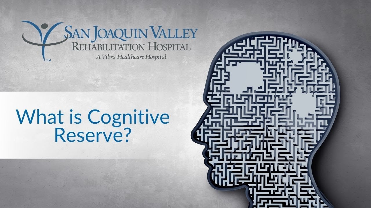 What is Cognitive Reserve? | San Joaquin Valley Rehabilitation Hospital