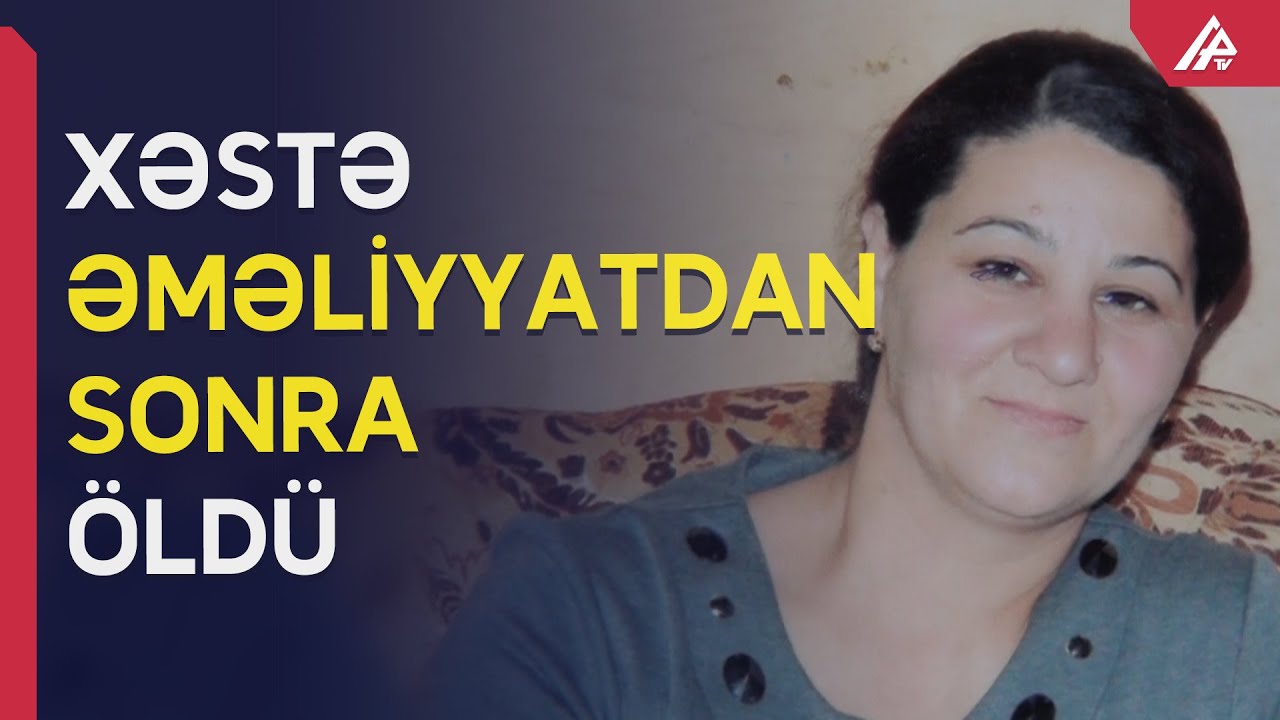 Kürdəmirdə qadın əməliyyatdan sonra ölüb - APA TV