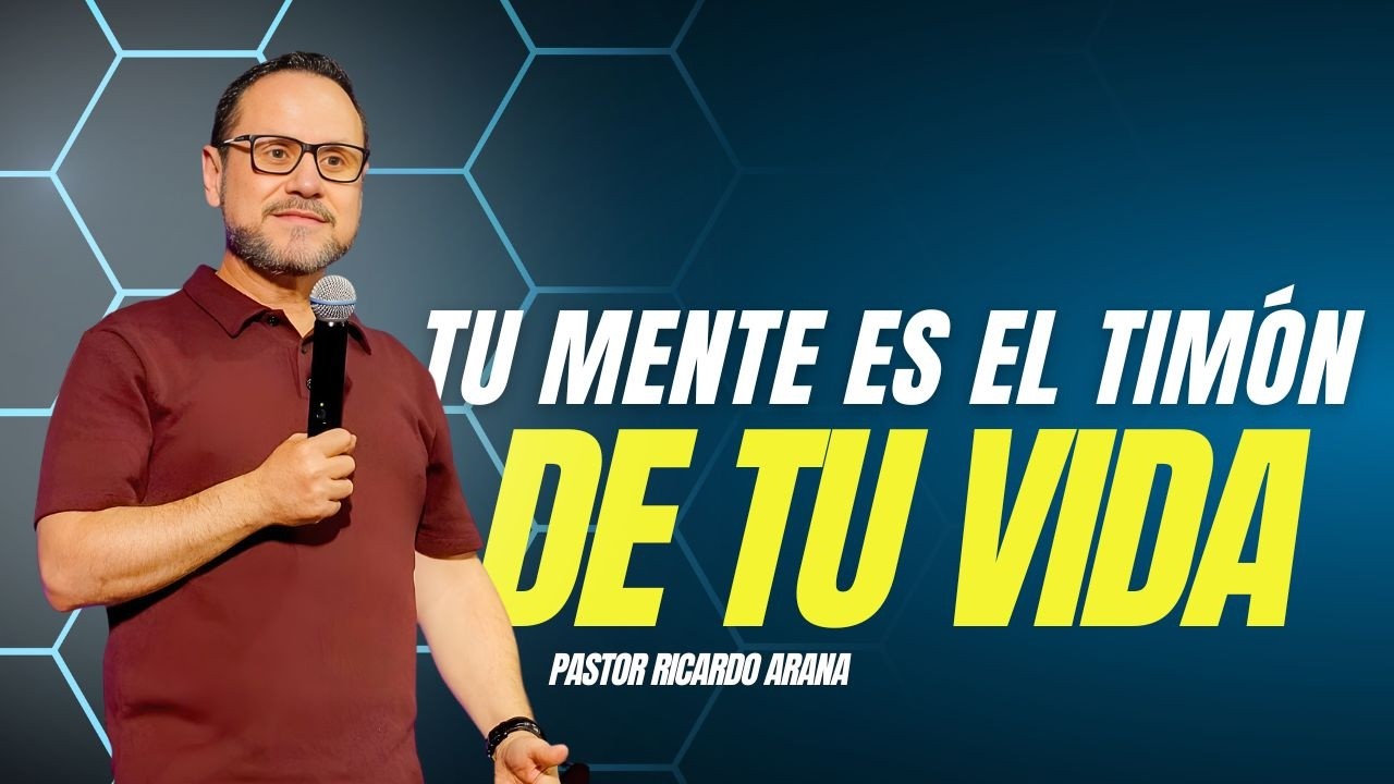 Tu mente es el timón de tu vida | Pastor Ricardo Arana