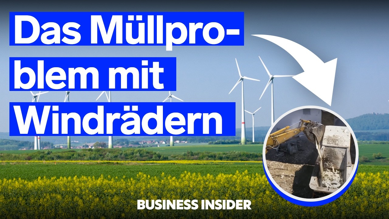 Windräder und das Müllproblem  | Recycling  | Business Insider Deutschland