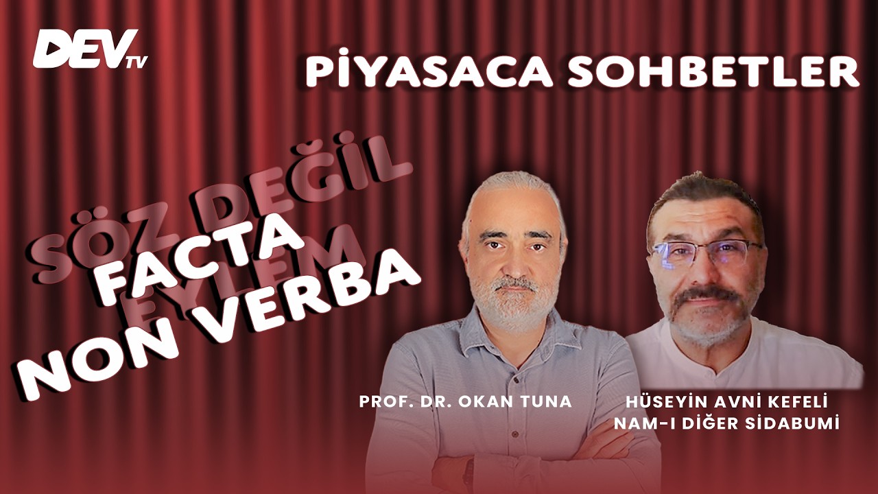 Facta Non Verba - H&uuml;seyin Avni Kefeli | Okan Tuna - Piyasaca Sohbetler