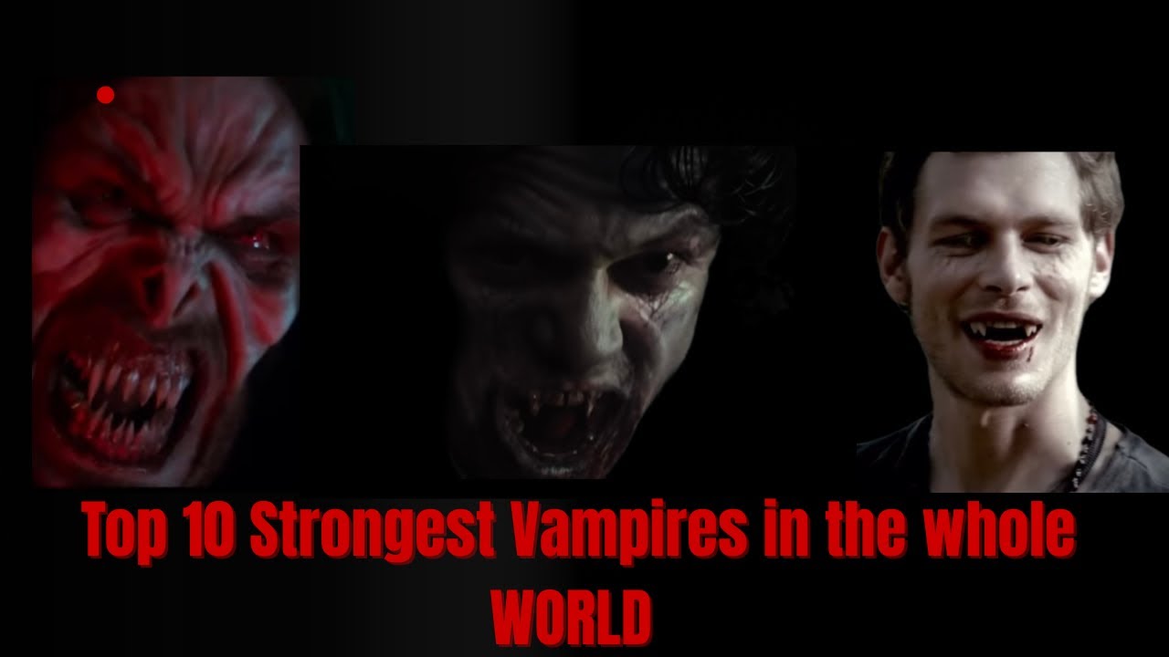 TOP 10 Most Powerful Vampires of All Time
