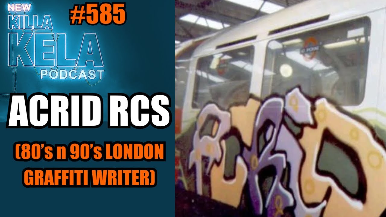 ACRID RCS (80s n 90s London Graffiti Writer) // KILLA KELA PODCAST #585