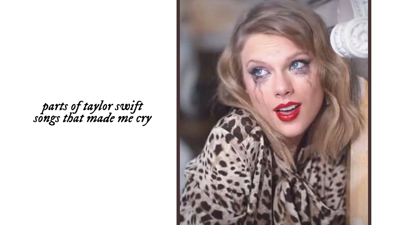 parts of taylor swift songs that made me cry
