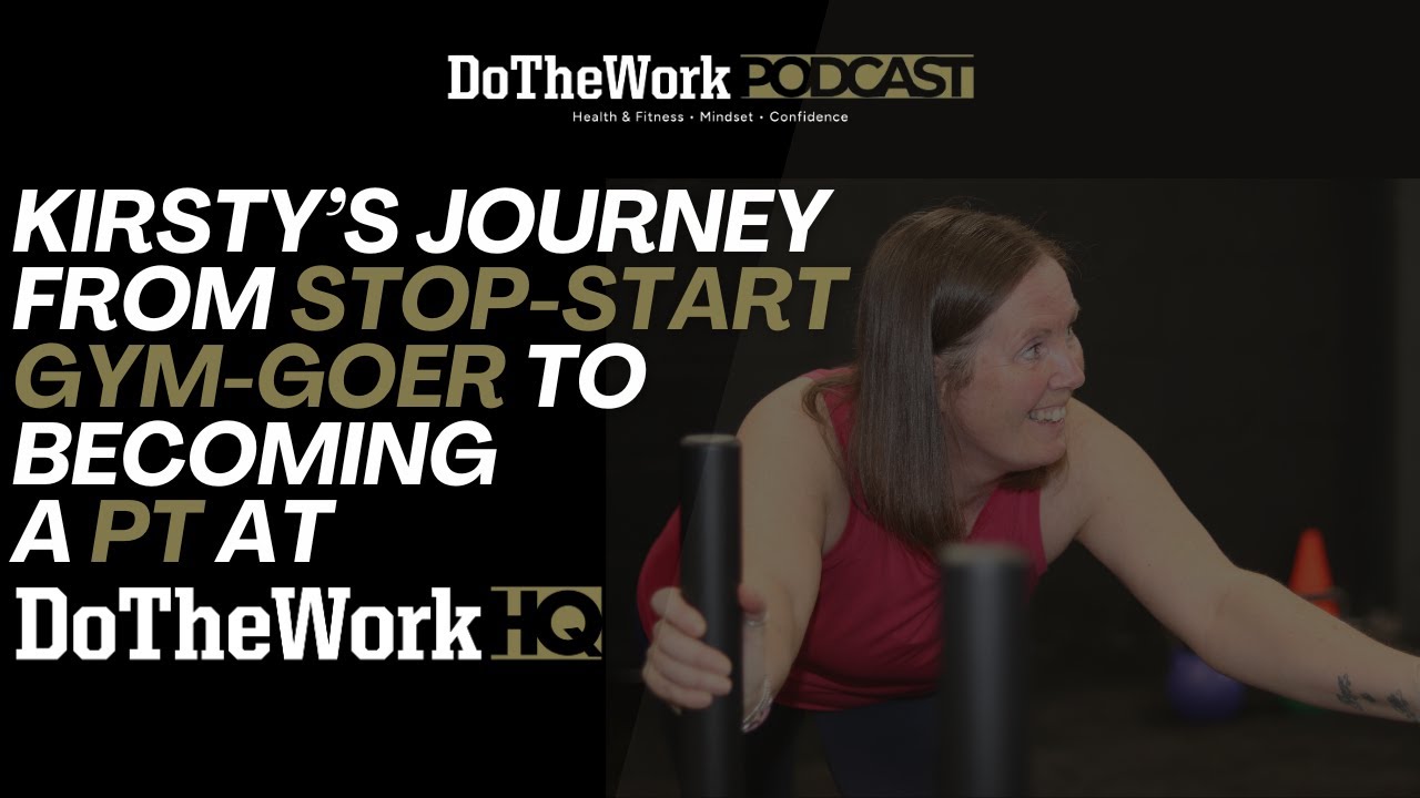 #30 - Kirsty's Journey from Stop-Start Gym-Goer to Becoming a PT at DoTheWorkHQ