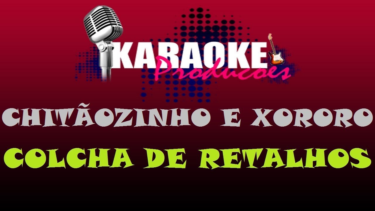 CHITÃOZINHO E XORORO - COLCHA DE RETALHOS ( KARAOKE )