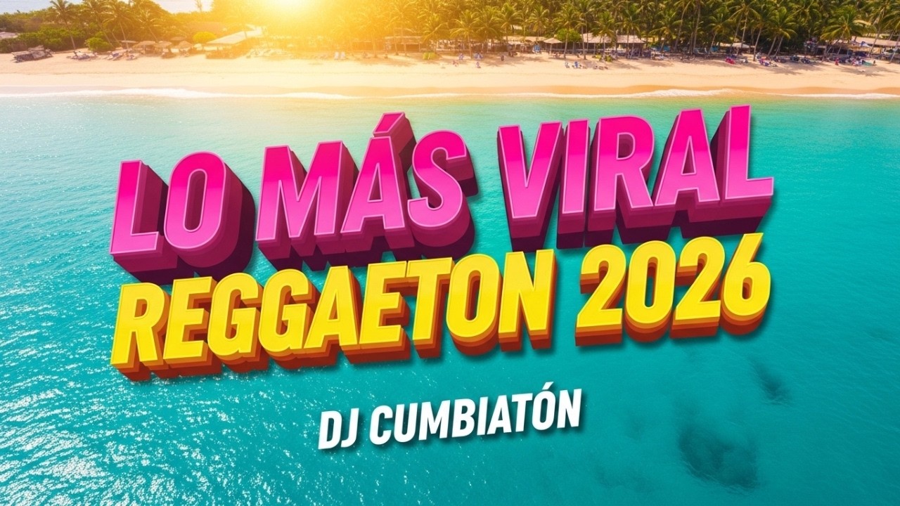 LO MÁS VIRAL REGGAETON 2026 🔥 DJ CUMBIATÓN | Mix Explosivo de Perreo & Ritmo Latino
