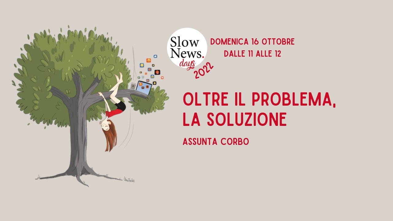 Slow News Days 2022 - Oltre il problema, la soluzione - Assunta Corbo