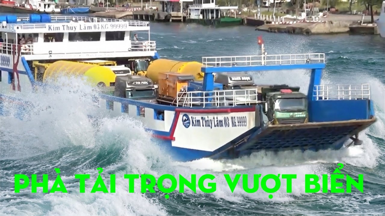 Phà Siêu Tải Trọng Vượt Biển Hà Tiên Phú Quốc Vận Chuyển Toàn Xe Khủng 
