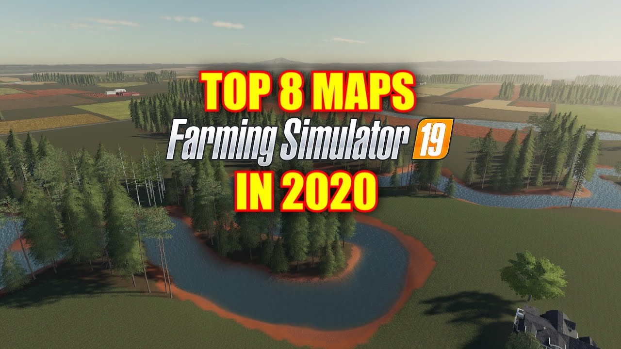 Top 8 Maps for Farming Simulator 19 in 2020