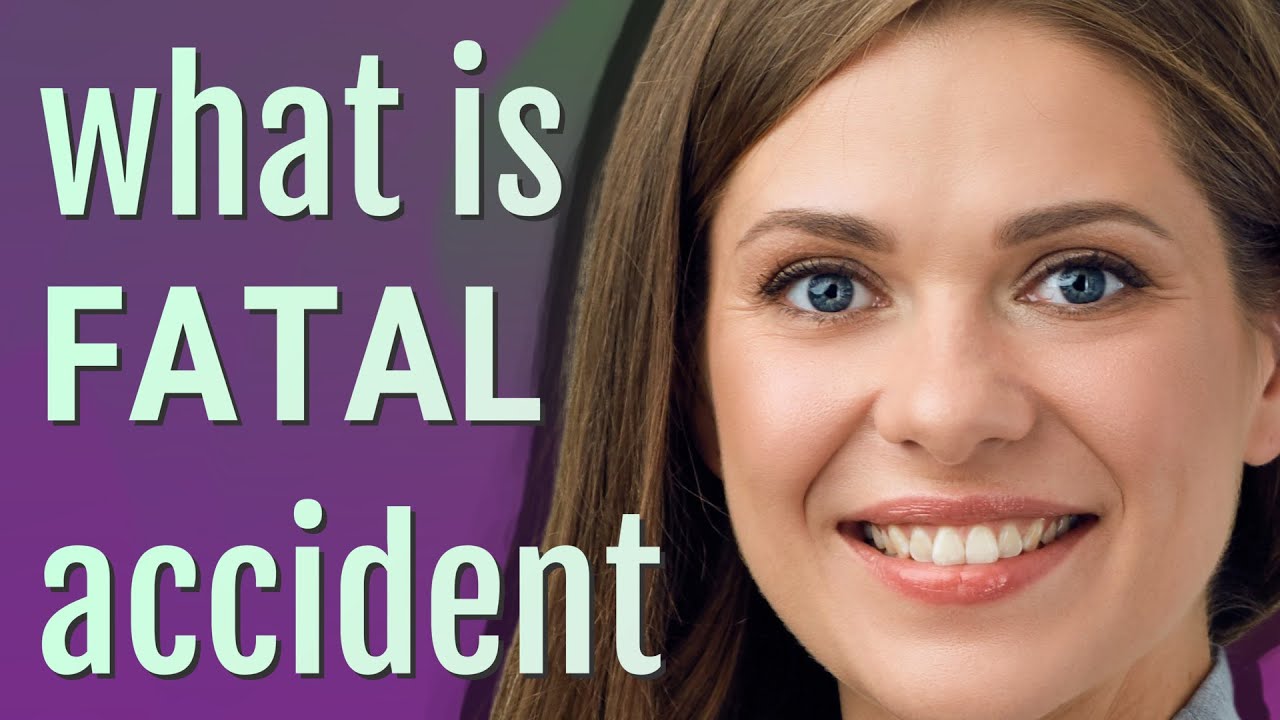 Fatal accident | meaning of Fatal accident