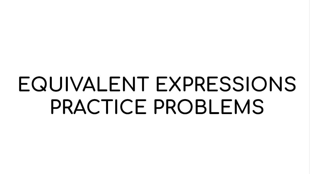 equivalent expressions 20 practice problems walkthrough