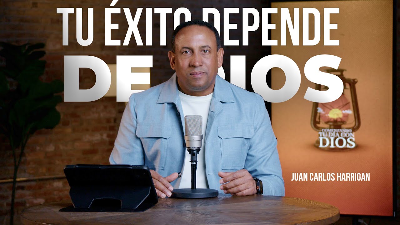 Tu Éxito depende de Dios | Comenzando tu día con Dios - Juan Carlos Harrigan