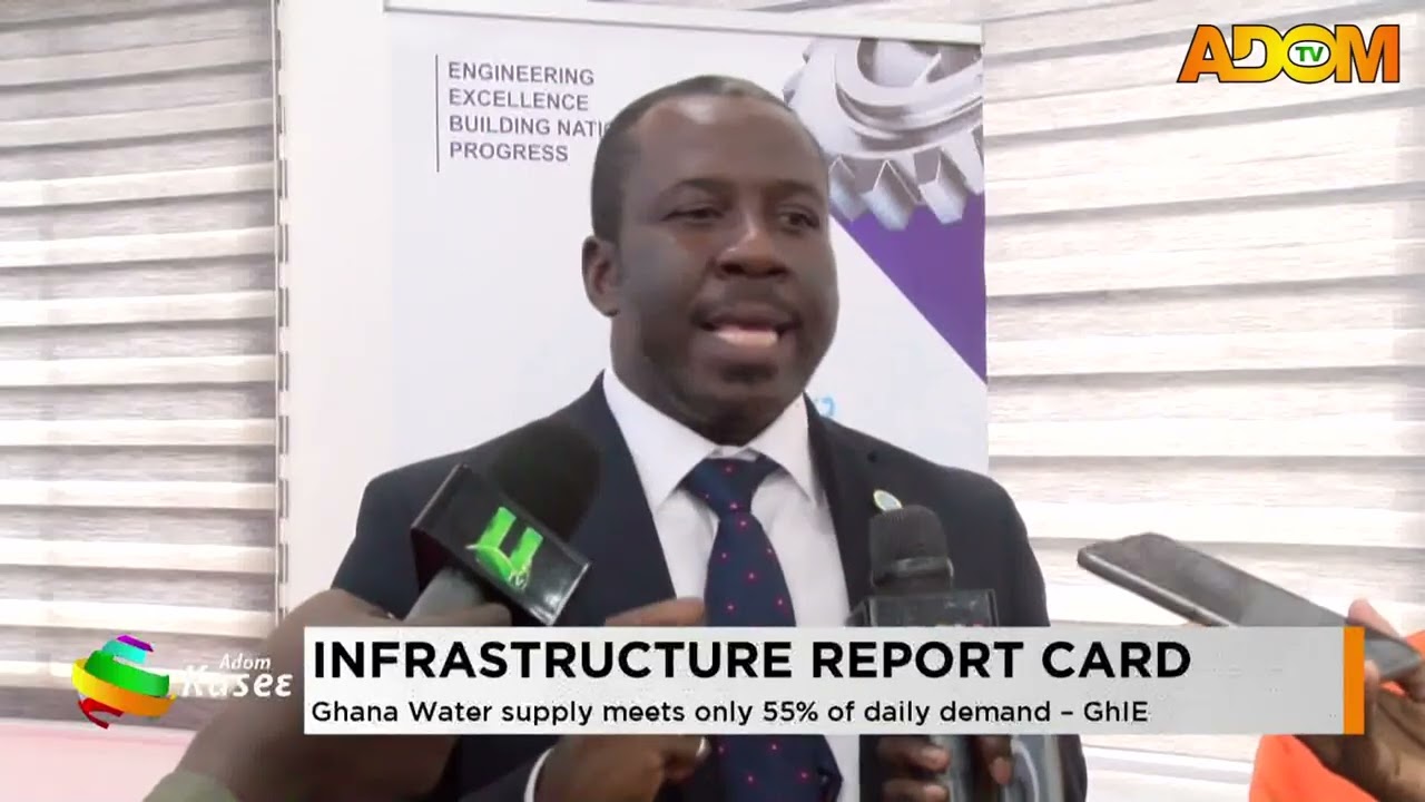 Infrastructure Report Card: Ghana Water supply meets only 55% of daily demand- GhIE