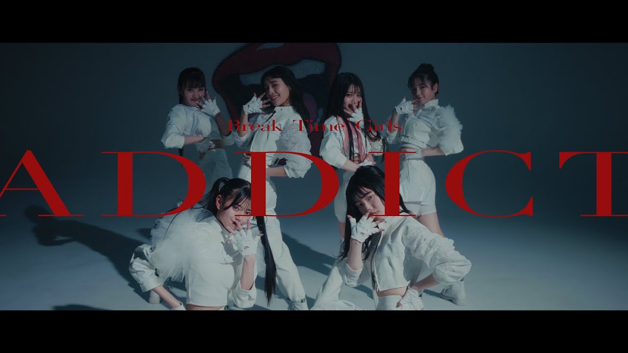 BREAK TIME GIRLS 「ADDICT」Music Video